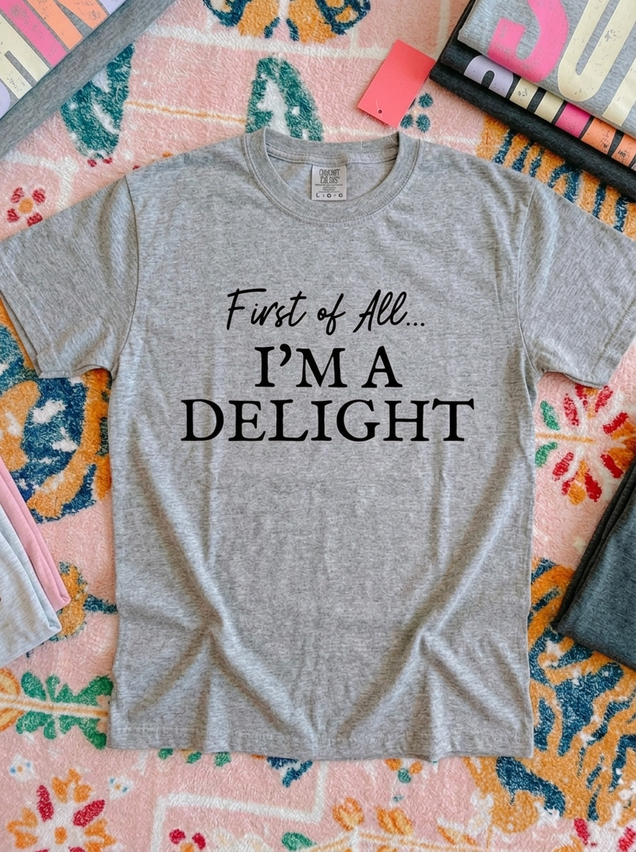 First of All, I'm a Delight Graphic Tee