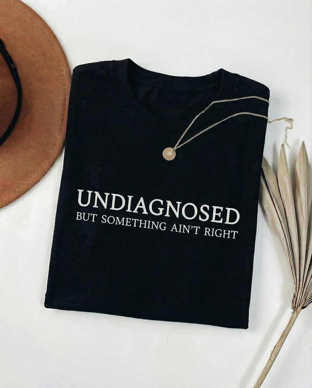 Undiagnosed But Something Ain't Right Graphic Tee